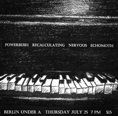 Recalculating, Powerbush, Nervous and Echomoth, Berlin Under A, Thursday, July 25, 2024
